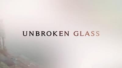 Unbroken Glass