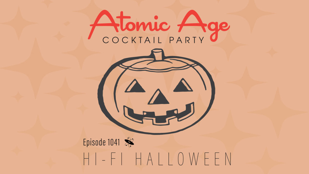 Atomic Age logo with an illustration of a Jack-o'-lantern. Text reads Episode 1041 Hi-Fi Halloween